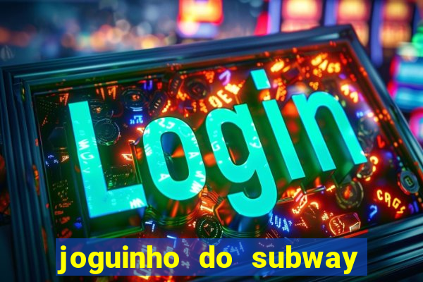 joguinho do subway surf que ganha dinheiro de verdade